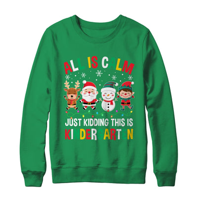 All Is Calm Just Kidding This Is Kindergarten Christmas Shirt & Sweatshirt | teecentury