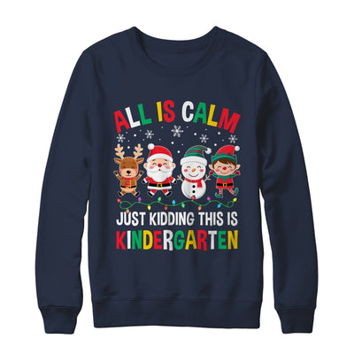 All Is Calm Just Kidding This Is Kindergarten Christmas Shirt & Sweatshirt | teecentury