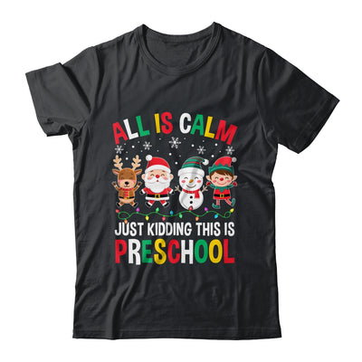 All Is Calm Just Kidding This Is Preschool Christmas Shirt & Sweatshirt | teecentury