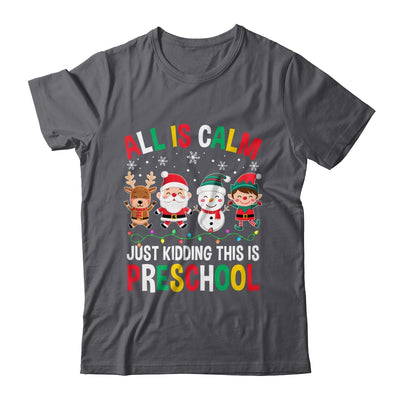 All Is Calm Just Kidding This Is Preschool Christmas Shirt & Sweatshirt | teecentury