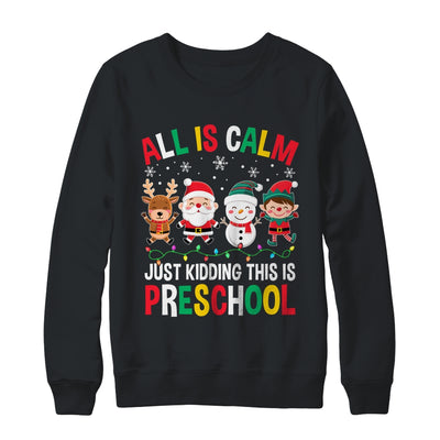 All Is Calm Just Kidding This Is Preschool Christmas Shirt & Sweatshirt | teecentury
