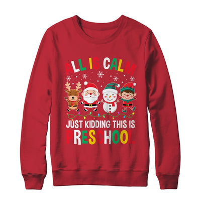 All Is Calm Just Kidding This Is Preschool Christmas Shirt & Sweatshirt | teecentury