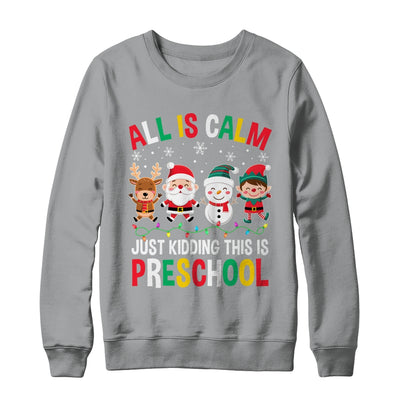 All Is Calm Just Kidding This Is Preschool Christmas Shirt & Sweatshirt | teecentury