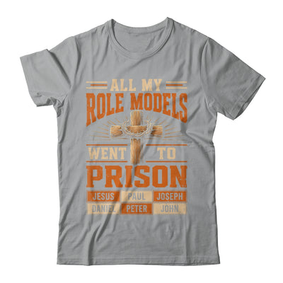 All My Role Models Went To Prison Christians Church Events Shirt & Hoodie | teecentury