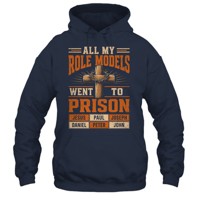 All My Role Models Went To Prison Christians Church Events Shirt & Hoodie | teecentury