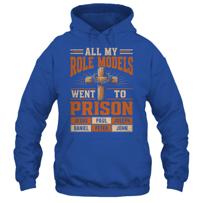 All My Role Models Went To Prison Christians Church Events Shirt & Hoodie | teecentury