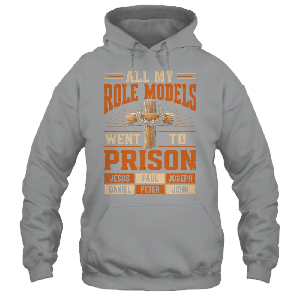 All My Role Models Went To Prison Christians Church Events Shirt & Hoodie | teecentury
