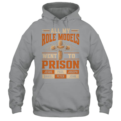 All My Role Models Went To Prison Christians Church Events Shirt & Hoodie | teecentury