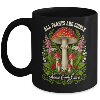 All Plants Are Edible Some Only Once Funny Mushrooms Garden Mug | teecentury