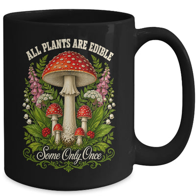 All Plants Are Edible Some Only Once Funny Mushrooms Garden Mug | teecentury