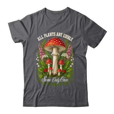 All Plants Are Edible Some Only Once Funny Mushrooms Garden Shirt & Tank Top | teecentury