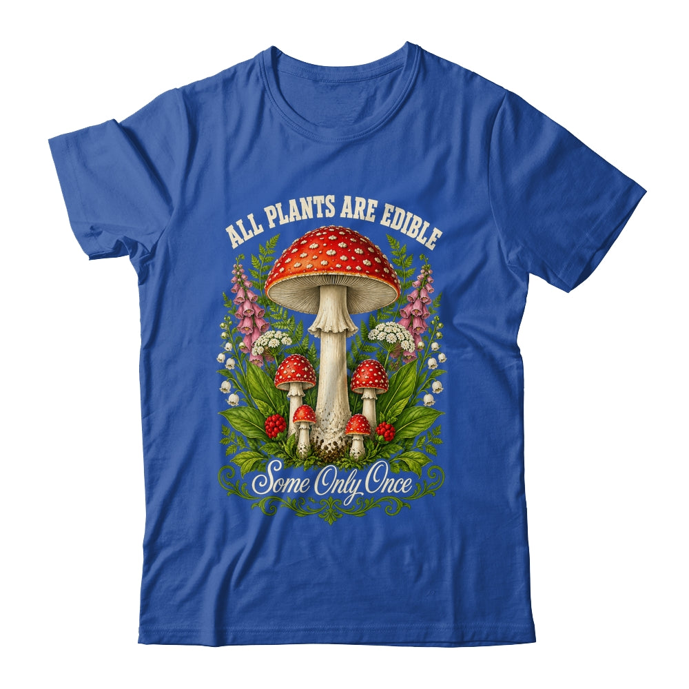 All Plants Are Edible Some Only Once Funny Mushrooms Garden Shirt & Tank Top | teecentury