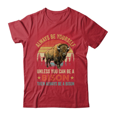 Always Be Yourself Unless You Can Be A Bison For Men Women Shirt & Hoodie | teecentury