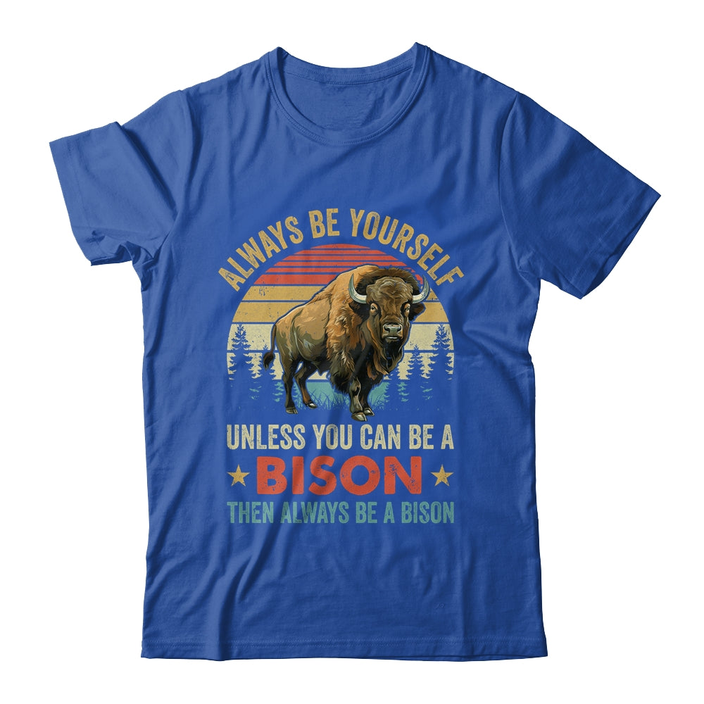 Always Be Yourself Unless You Can Be A Bison For Men Women Shirt & Hoodie | teecentury