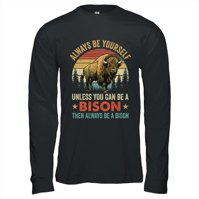 Always Be Yourself Unless You Can Be A Bison For Men Women Shirt & Hoodie | teecentury