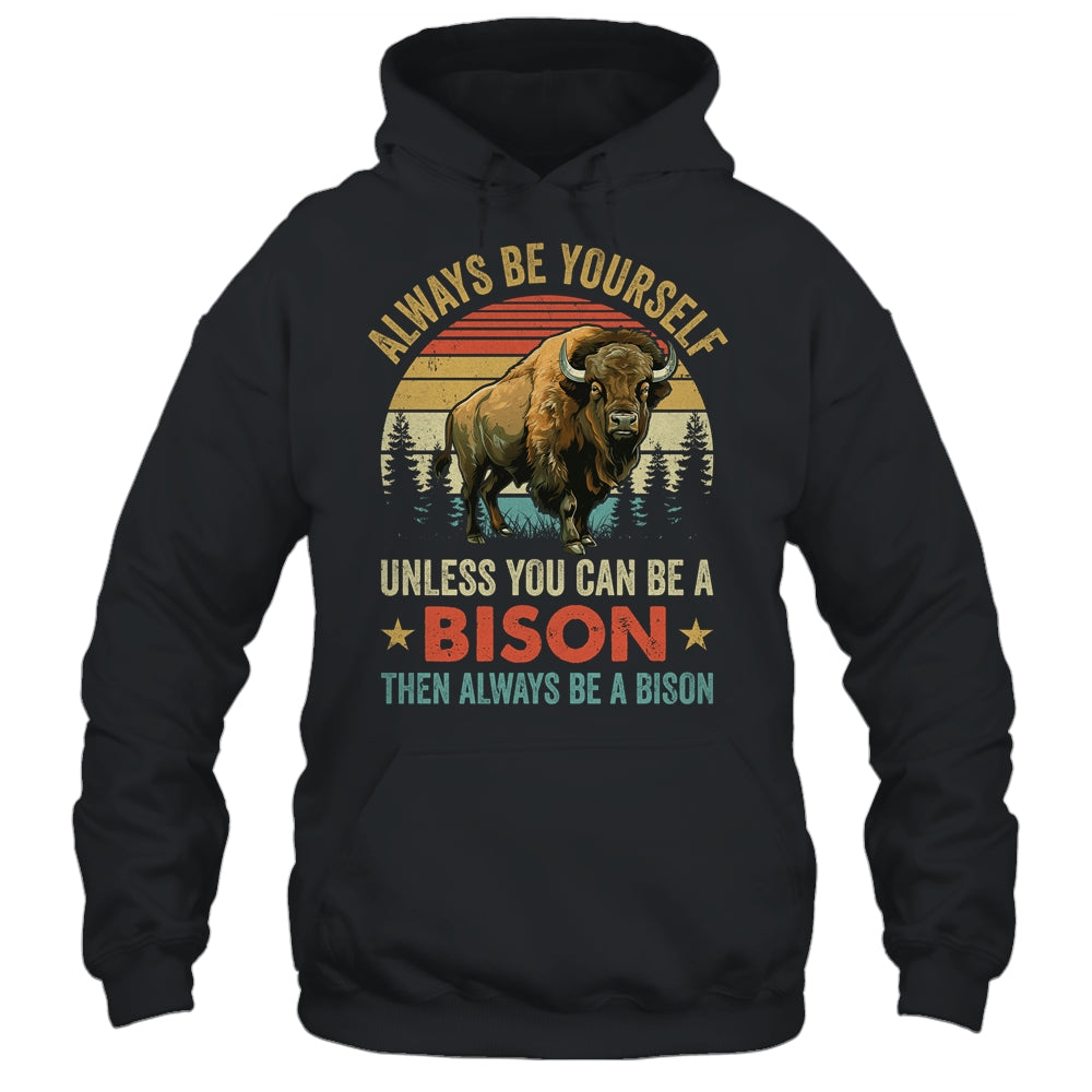 Always Be Yourself Unless You Can Be A Bison For Men Women Shirt & Hoodie | teecentury