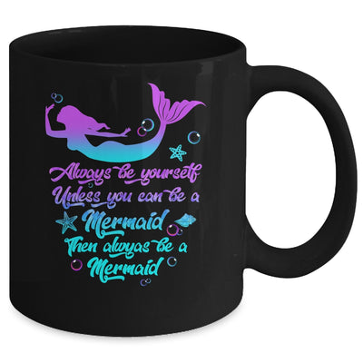 Always Be Yourself Unless You Can Be A Mermaid Funny Mermaid Mug | teecentury