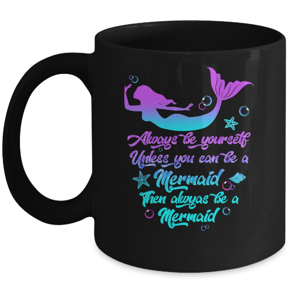 Always Be Yourself Unless You Can Be A Mermaid Funny Mermaid Mug | teecentury