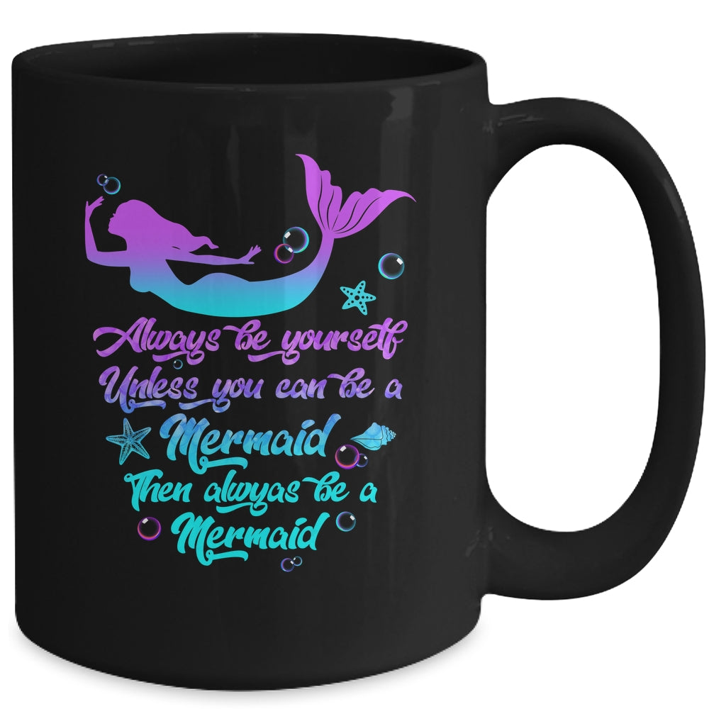 Always Be Yourself Unless You Can Be A Mermaid Funny Mermaid Mug | teecentury
