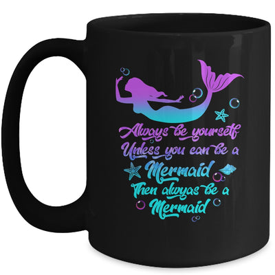 Always Be Yourself Unless You Can Be A Mermaid Funny Mermaid Mug | teecentury