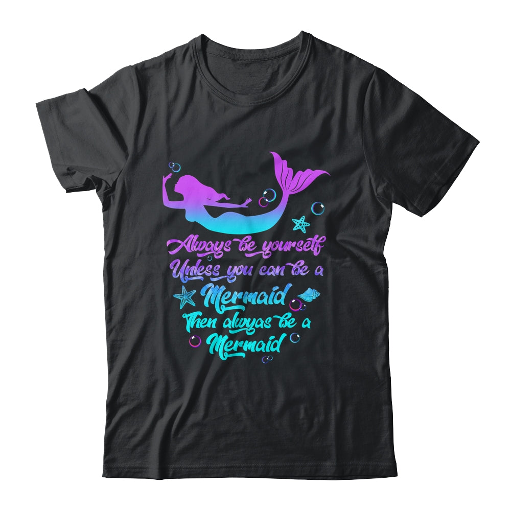 Always Be Yourself Unless You Can Be A Mermaid Funny Mermaid Shirt & Tank Top | teecentury