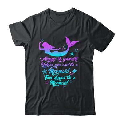 Always Be Yourself Unless You Can Be A Mermaid Funny Mermaid Shirt & Tank Top | teecentury
