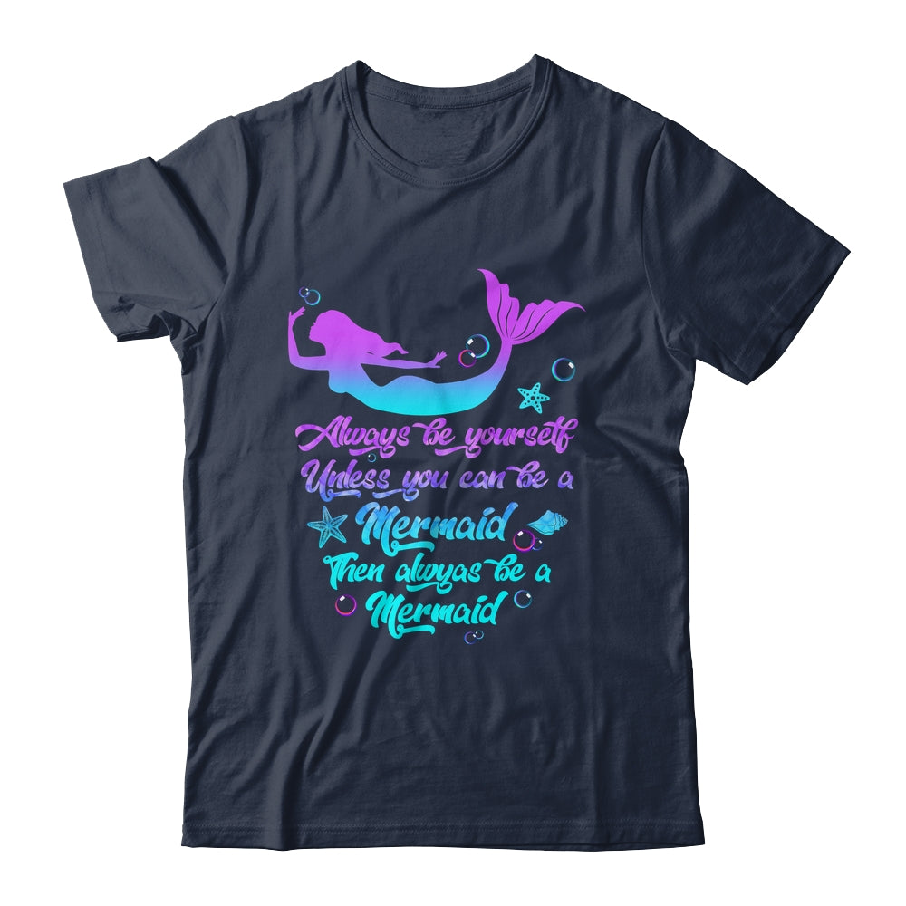 Always Be Yourself Unless You Can Be A Mermaid Funny Mermaid Shirt & Tank Top | teecentury