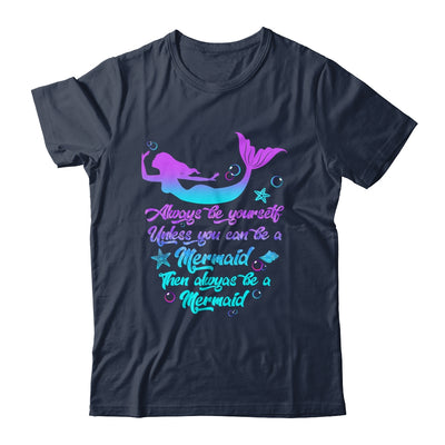 Always Be Yourself Unless You Can Be A Mermaid Funny Mermaid Shirt & Tank Top | teecentury