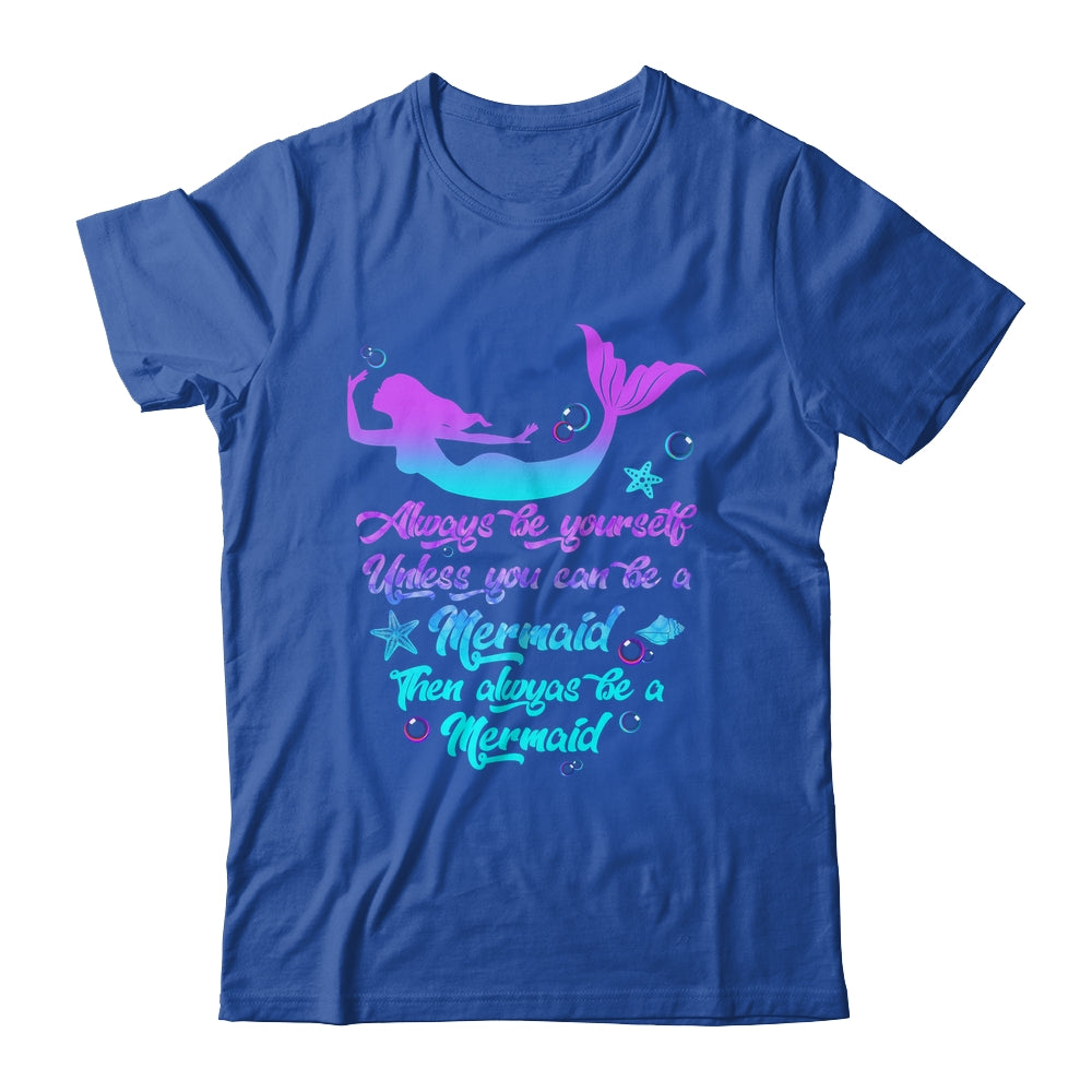 Always Be Yourself Unless You Can Be A Mermaid Funny Mermaid Shirt & Tank Top | teecentury