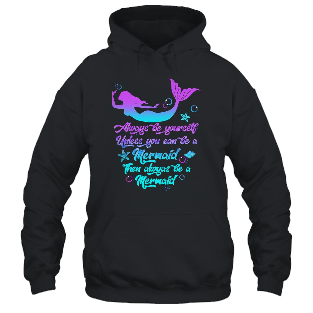 Always Be Yourself Unless You Can Be A Mermaid Funny Mermaid Shirt & Tank Top | teecentury