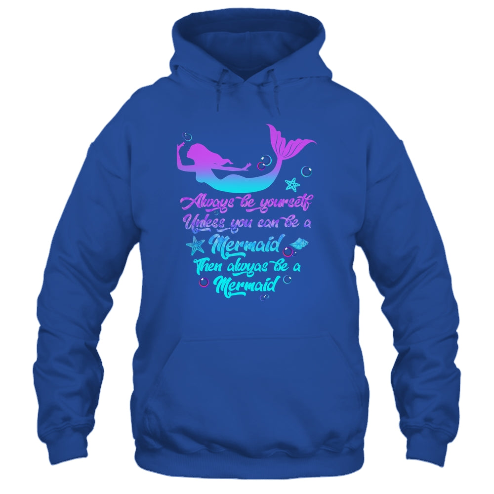 Always Be Yourself Unless You Can Be A Mermaid Funny Mermaid Shirt & Tank Top | teecentury