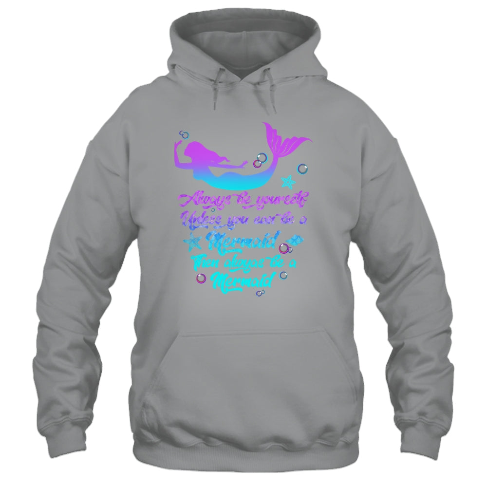 Always Be Yourself Unless You Can Be A Mermaid Funny Mermaid Shirt & Tank Top | teecentury