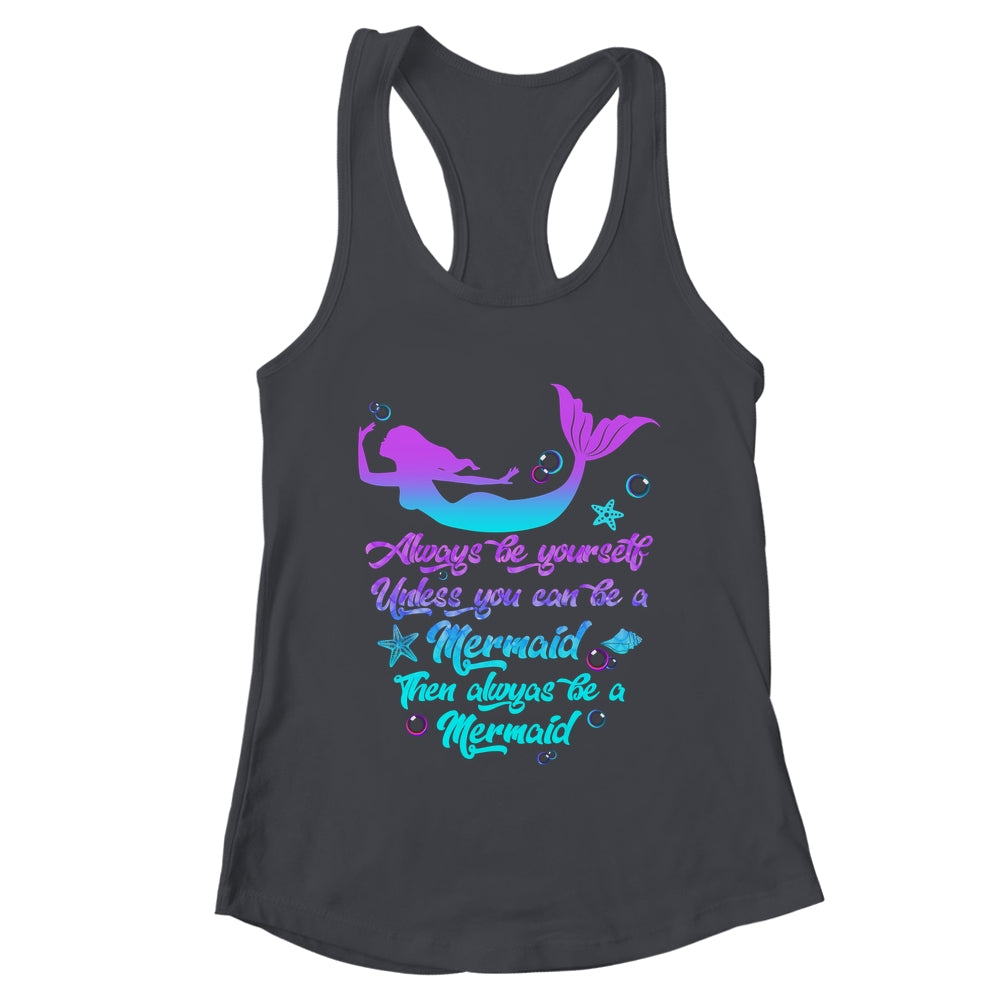Always Be Yourself Unless You Can Be A Mermaid Funny Mermaid Shirt & Tank Top | teecentury