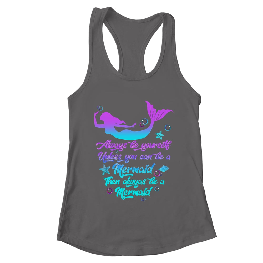Always Be Yourself Unless You Can Be A Mermaid Funny Mermaid Shirt & Tank Top | teecentury