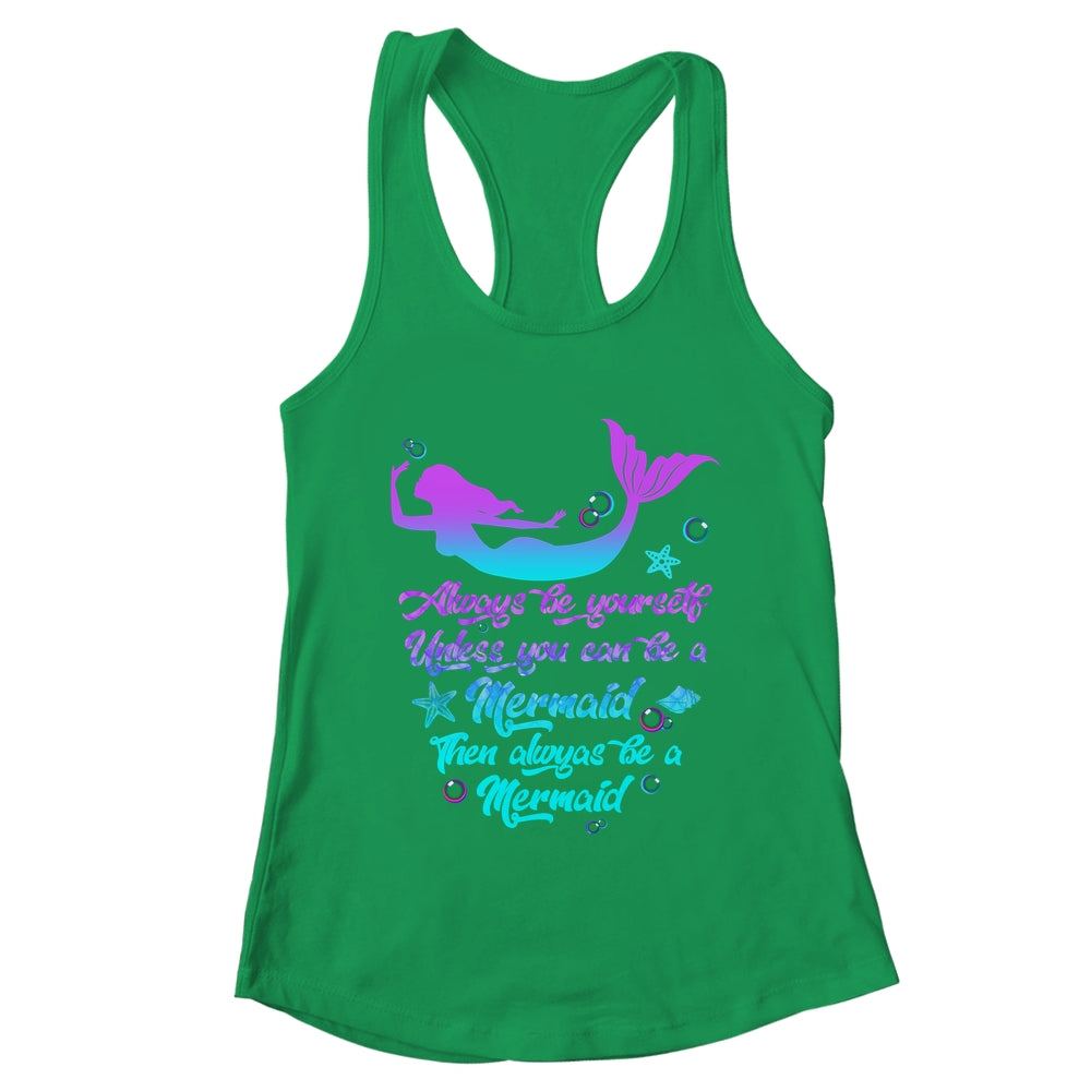 Always Be Yourself Unless You Can Be A Mermaid Funny Mermaid Shirt & Tank Top | teecentury