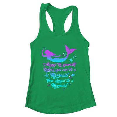 Always Be Yourself Unless You Can Be A Mermaid Funny Mermaid Shirt & Tank Top | teecentury