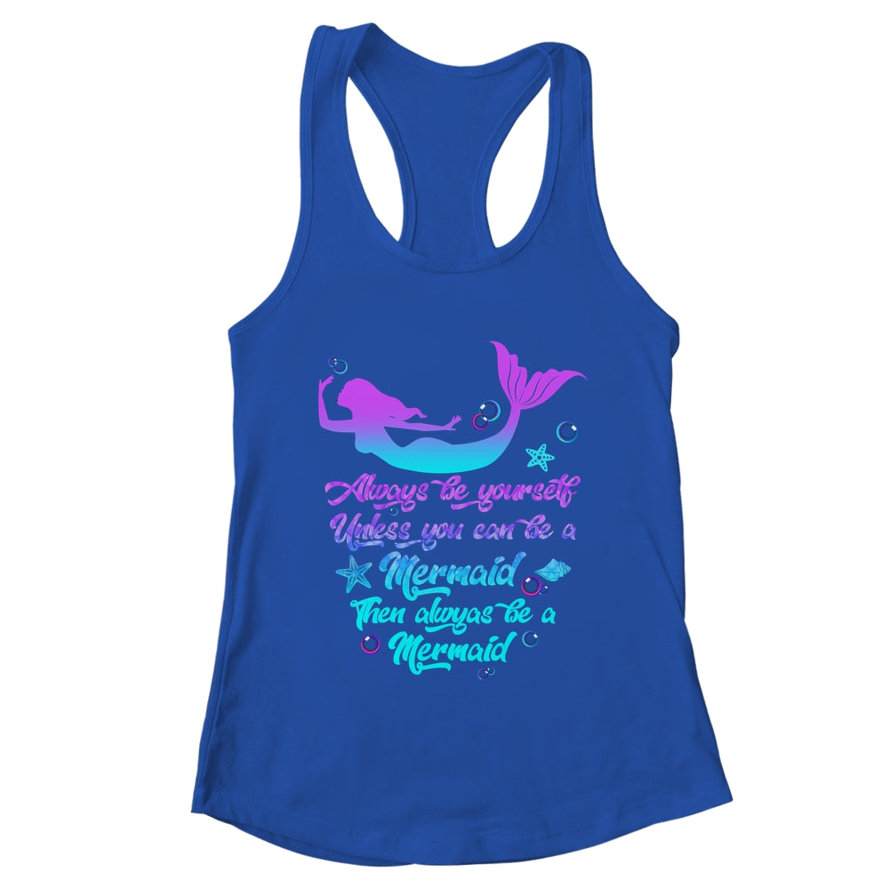 Always Be Yourself Unless You Can Be A Mermaid Funny Mermaid Shirt & Tank Top | teecentury