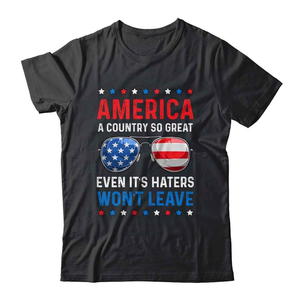 America A Country So Great Even Its Haters Wont Leave Shirt & Tank Top | teecentury