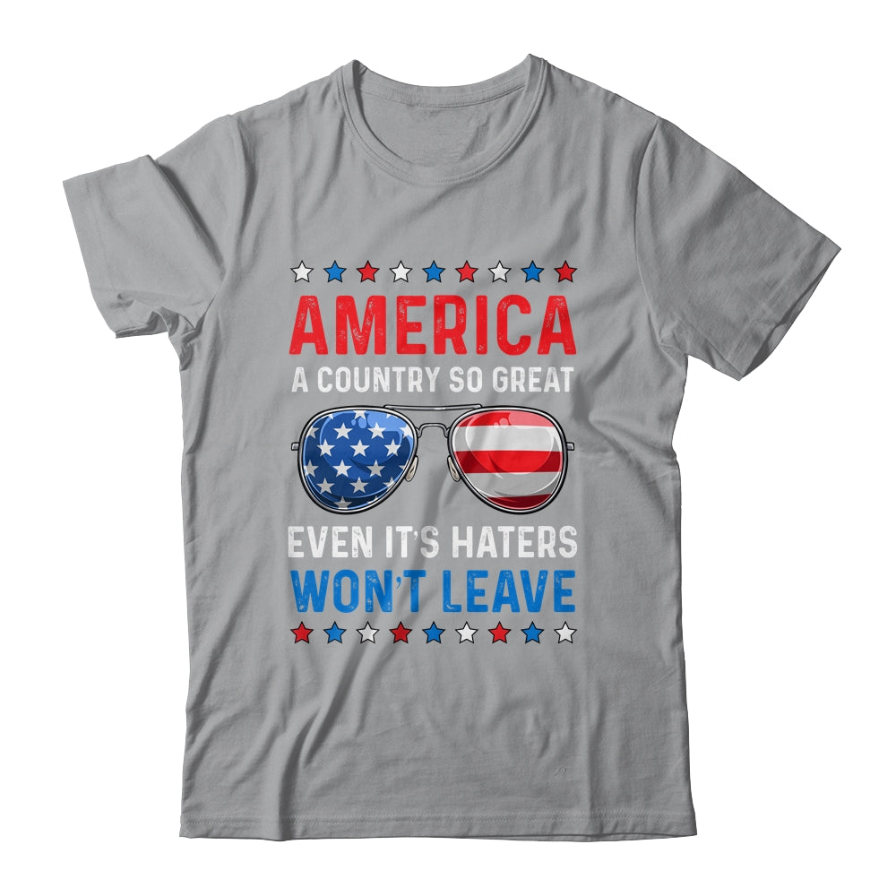 America A Country So Great Even Its Haters Wont Leave Shirt & Tank Top | teecentury