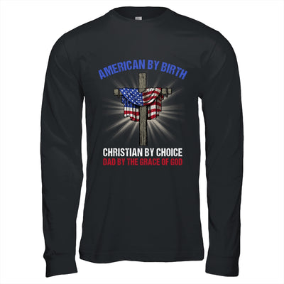 American By Birth Christian By Choice Dad By The Grace Shirt & Hoodie | teecentury