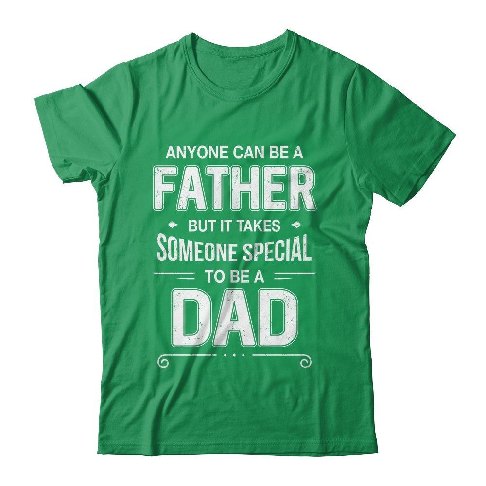 Anyone Can Be A Father Special Dad Father's Day Gift Shirt & Hoodie | teecentury