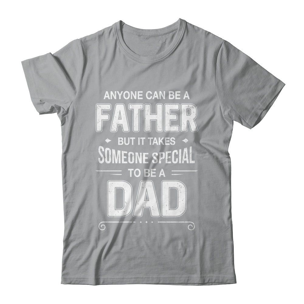 Anyone Can Be A Father Special Dad Father's Day Gift Shirt & Hoodie | teecentury