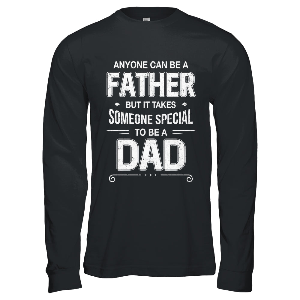 Anyone Can Be A Father Special Dad Father's Day Gift Shirt & Hoodie | teecentury