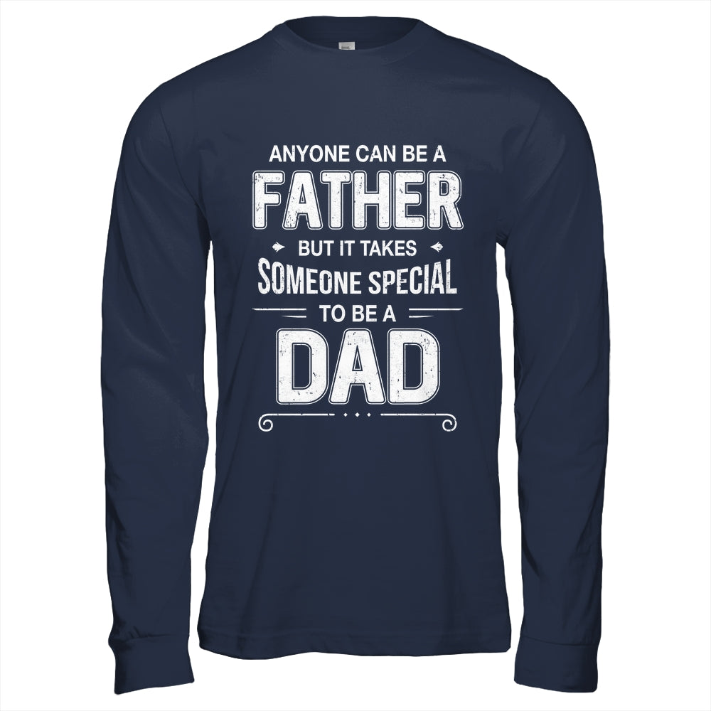 Anyone Can Be A Father Special Dad Father's Day Gift Shirt & Hoodie | teecentury