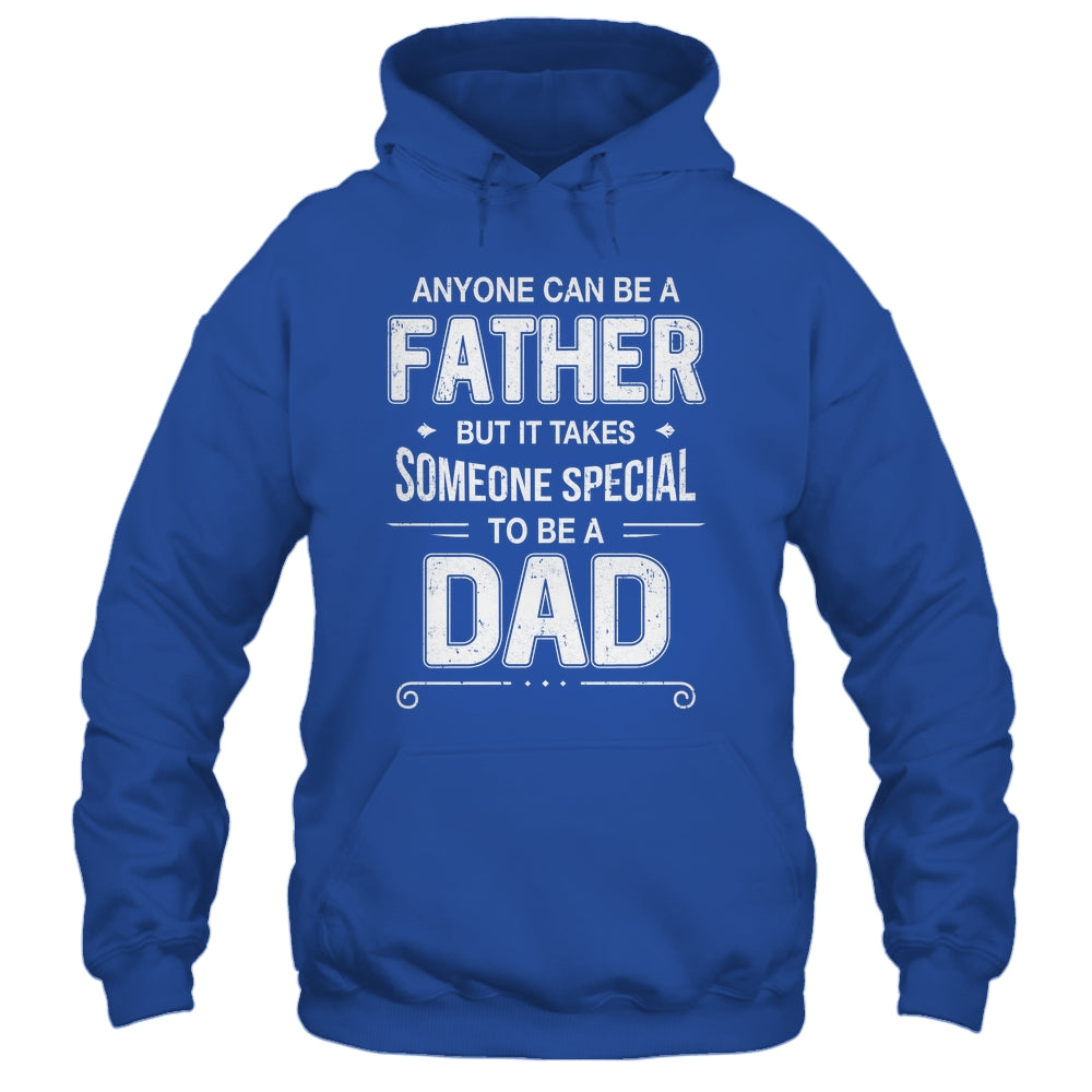 Anyone Can Be A Father Special Dad Father's Day Gift Shirt & Hoodie | teecentury