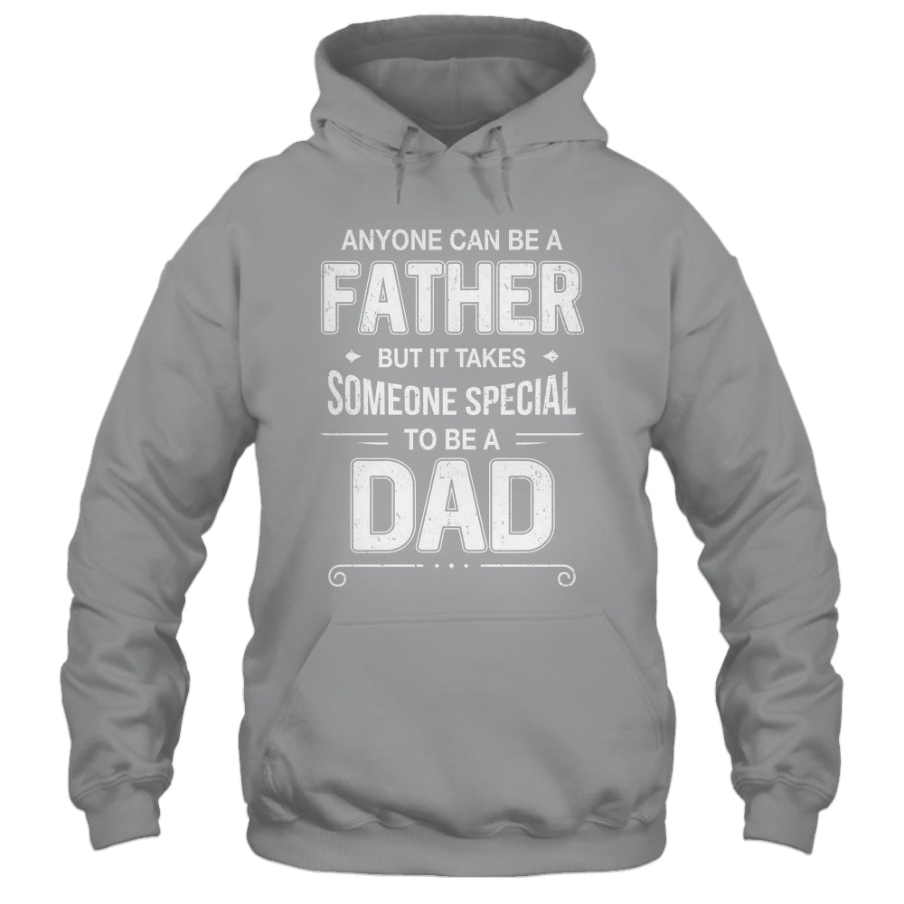 Anyone Can Be A Father Special Dad Father's Day Gift Shirt & Hoodie | teecentury
