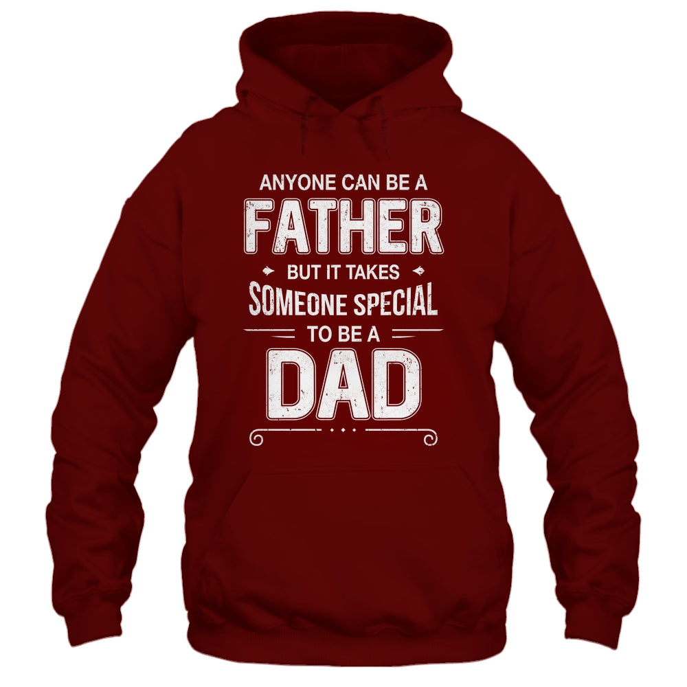 Anyone Can Be A Father Special Dad Father's Day Gift Shirt & Hoodie | teecentury
