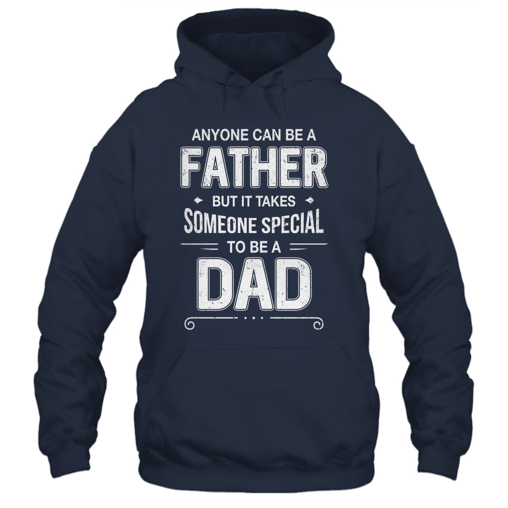 Anyone Can Be A Father Special Dad Father's Day Gift Shirt & Hoodie | teecentury