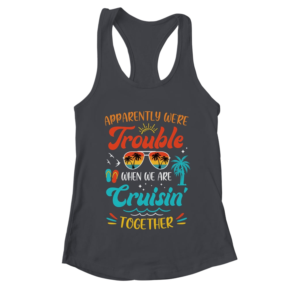 Apparently We're Trouble When We Are Cruising Together Retro Shirt & Tank Top | teecentury