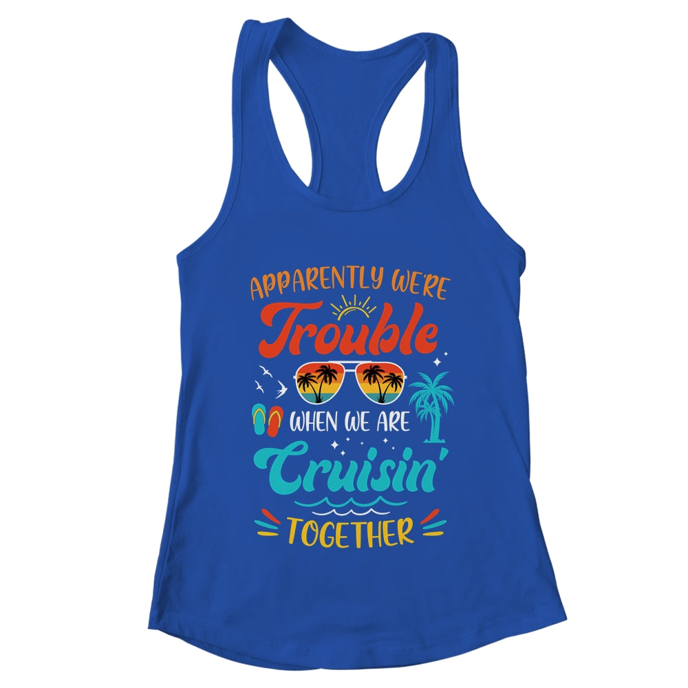 Apparently We're Trouble When We Are Cruising Together Retro Shirt & Tank Top | teecentury